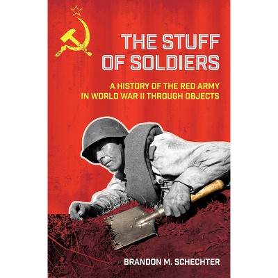 Stuff of Soldiers - (Battlegrounds: Cornell Studies in Military History) by Brandon M Schechter