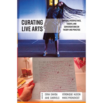 Curating Live Arts - by  Dena Davida & Marc Pronovost & Véronique Hudon & Jane Gabriels (Paperback)