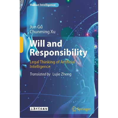 Will and Responsibility - (Human Intelligence) by  Jun Gu & Chunming Xu (Hardcover)