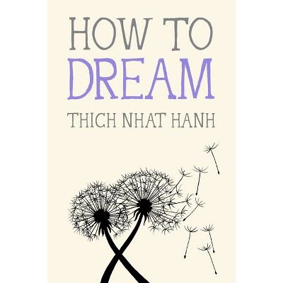 How to Dream - (Mindfulness Essentials) by  Thich Nhat Hanh (Paperback)