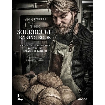 The Sourdough Baking Book - by  Miro Van Vreckem (Hardcover)