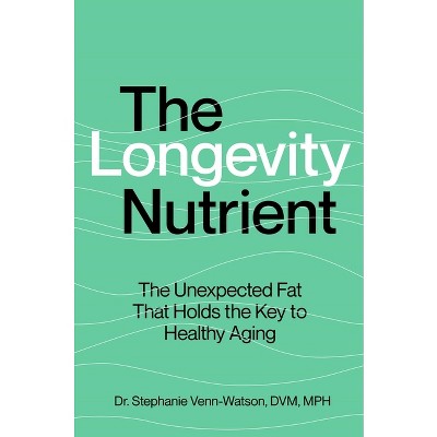 The Longevity Nutrient - by  Stephanie Venn-Watson (Hardcover)