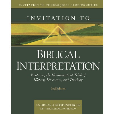 Invitation to Biblical Interpretation - (Invitation to Theological Studies) 2nd Edition by  Andreas J Köstenberger & Richard Patterson (Hardcover)
