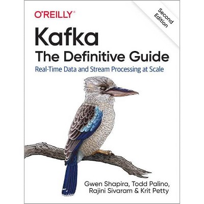 Kafka: The Definitive Guide - 2nd Edition by  Gwen Shapira & Todd Palino & Rajini Sivaram & Krit Petty (Paperback)