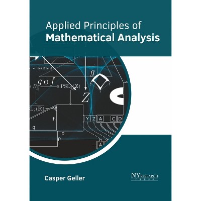 Applied Principles of Mathematical Analysis - by  Casper Geller (Hardcover)