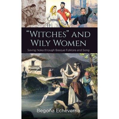 Witches and Wily Women - (Basque Politics) by  Begoña Echeverria (Hardcover)