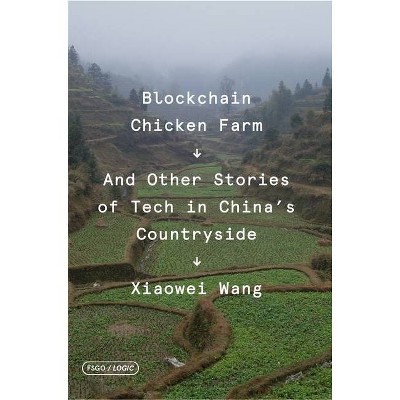 Blockchain Chicken Farm - (Fsg Originals X Logic) by  Xiaowei Wang (Paperback)