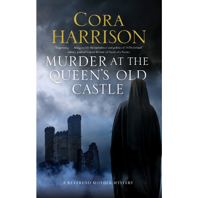 Murder at the Queen's Old Castle - (Reverend Mother Mystery) by  Cora Harrison (Hardcover)