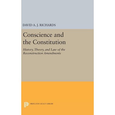 Conscience and the Constitution - (Princeton Legacy Library) by  David A J Richards (Hardcover)