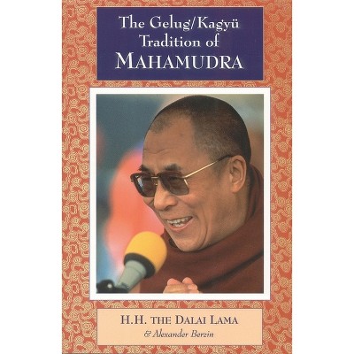 The Gelug/Kagyu Tradition of Mahamudra - by  H H the Fourteenth Dalai Lama & Alexander Berzin (Paperback)