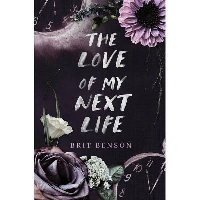 The Love of My Next Life - (Next Life Duet) by  Brit Benson (Paperback)