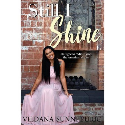Still I Shine - by  Vildana Sunni Puric (Paperback)