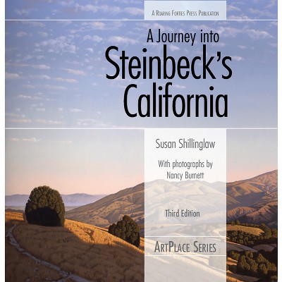 A Journey Into Steinbeck's California, Third Edition - (ArtPlace) 3rd Edition by  Susan Shillinglaw (Paperback)