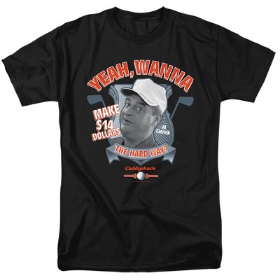 Men's Caddyshack Wanna Make $14 Dollars The Hard Way? T-Shirt