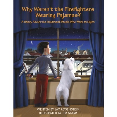 Why Weren't the Firefighters Wearing Pajamas? - by  Jay Rosenstein (Paperback)