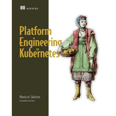 Platform Engineering on Kubernetes - by  Mauricio Salatino (Paperback)