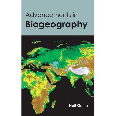 Advancements in Biogeography - by  Neil Griffin (Hardcover)