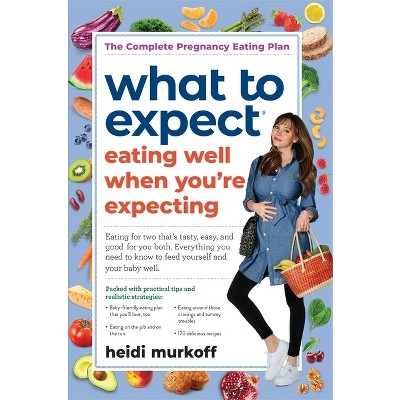 What to Expect: Eating Well When You're Expecting, 2nd Edition - by  Heidi Murkoff (Paperback)