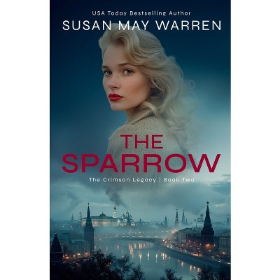 The Sparrow - (Crimson Legacy) by  Susan May Warren & Susan K Downs (Paperback)