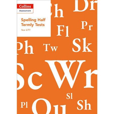 Year 6/P7 Spelling Half Termly Tests - (Collins Assessment) by  Clare Dowdall (Paperback)