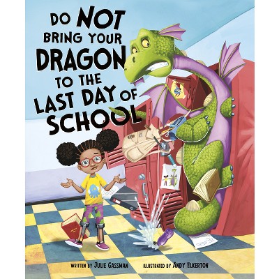 Do Not Bring Your Dragon to the Last Day of School - by Julie Gassman