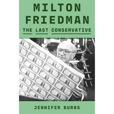Milton Friedman - by Jennifer Burns