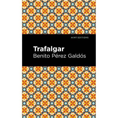 Trafalgar - (Mint Editions (Literary Fiction)) by  Benito Pérez Galdós (Paperback)