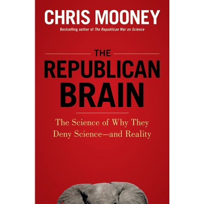 The Republican Brain - by  Chris Mooney (Paperback)