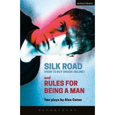 Silk Road (How to Buy Drugs Online) and Rules for Being a Man - (Modern Plays) by  Alex Oates (Paperback)