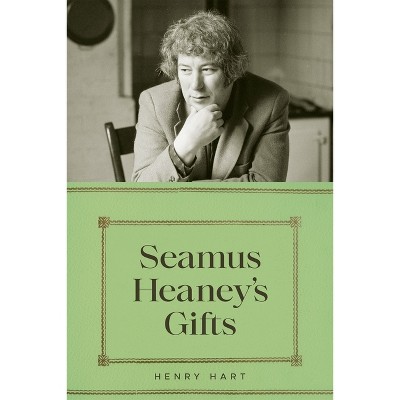 Seamus Heaney's Gifts - by  Henry Hart (Hardcover)