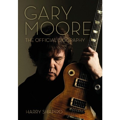 Gary Moore - by  Harry Shapiro (Paperback)