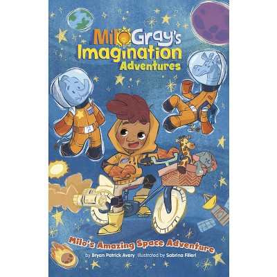 Milo's Amazing Space Adventure - (Milo Gray's Imagination Adventures) by Bryan Patrick Avery