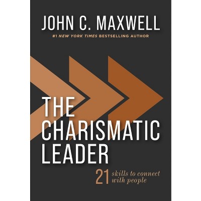 The Charismatic Leader - by  John C Maxwell (Hardcover)