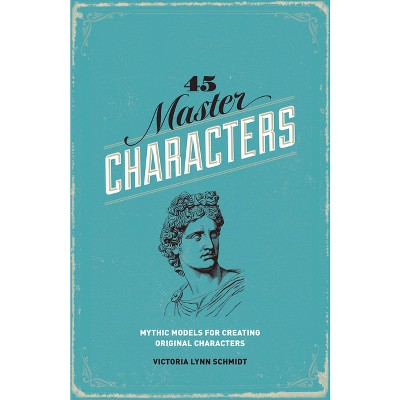 45 Master Characters - by  Victoria Lynn Schmidt (Paperback)