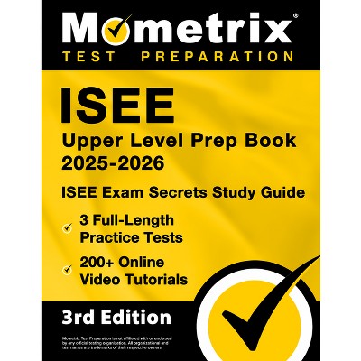 ISEE Upper Level Prep Book 2025-2026 - 3 Full-Length Practice Tests, 200+ Online Video Tutorials, ISEE Exam Secrets Study Guide - (Paperback)