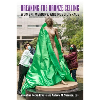 Breaking the Bronze Ceiling - (Berkeley Forum in the Humanities) by  Valentina Rozas-Krause & Andrew M Shanken (Hardcover)
