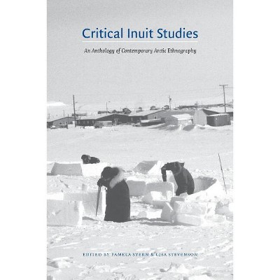 Critical Inuit Studies - Annotated by  Pamela Stern & Lisa Stevenson (Paperback)