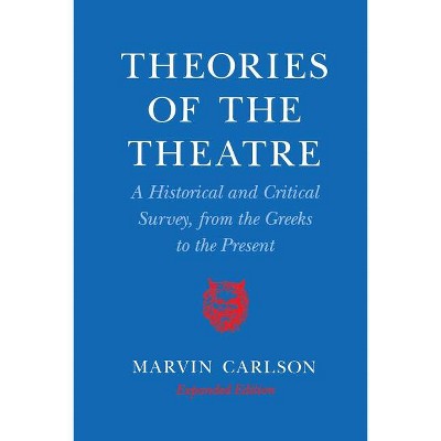 Theories of the Theatre - by  Marvin A Carlson (Paperback)