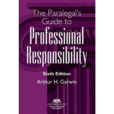 The Paralegal's Guide to Professional Responsibility, Sixth Edition - by  Arthur H Garwin (Paperback)