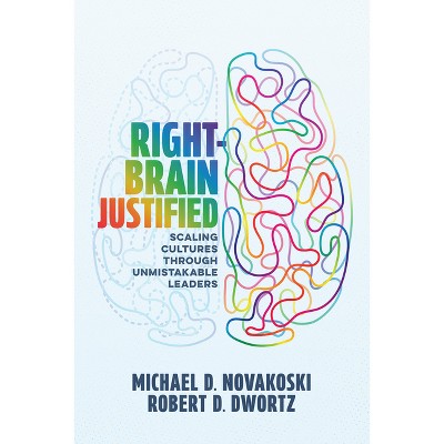 Right-Brain Justified - by  Michael D Novakoski & Robert D Dwortz (Hardcover)
