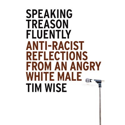 Speaking Treason Fluently - by  Tim Wise (Paperback)