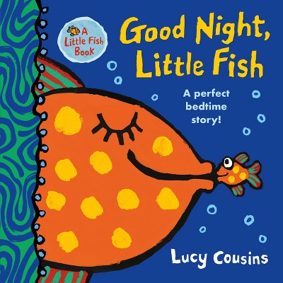 Good Night, Little Fish - by  Lucy Cousins (Board Book)