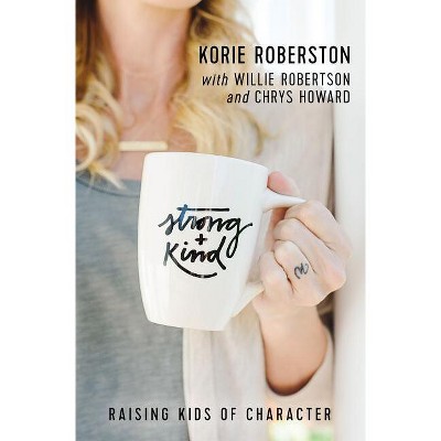 Strong and Kind - by  Korie Robertson (Paperback)