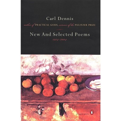 New and Selected Poems 1974-2004 - (Penguin Poets) by  Carl Dennis (Paperback)