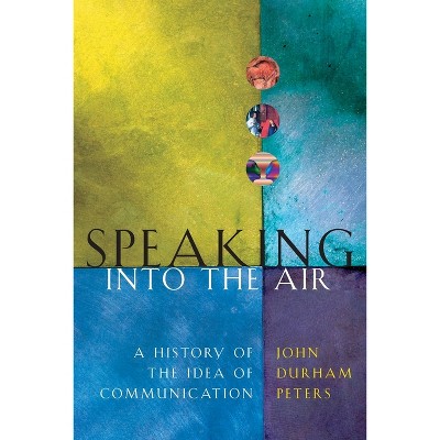 Speaking Into the Air - by  John Durham Peters (Paperback)