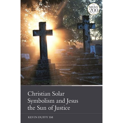 Christian Solar Symbolism and Jesus the Sun of Justice - by  Kevin Duffy (Paperback)