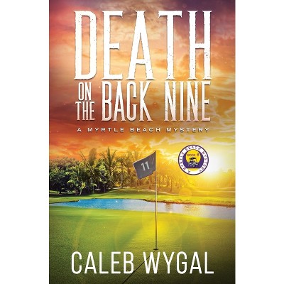 Death on the Back Nine - (Myrtle Beach Mystery) by Caleb Wygal