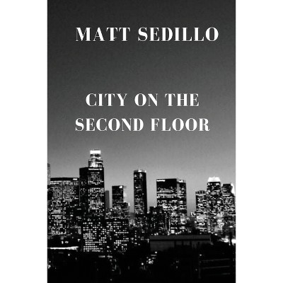 City on the Second Floor - by  Matt Sedillo (Paperback)