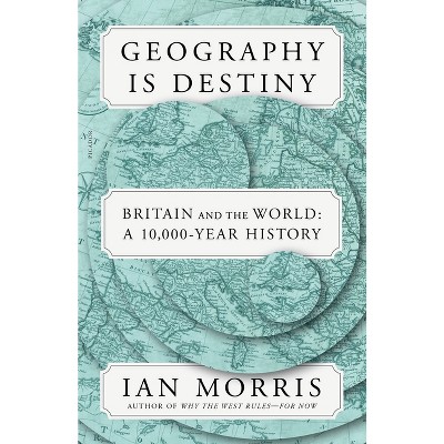 Geography Is Destiny - by  Ian Morris (Paperback)