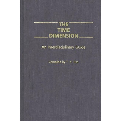 The Time Dimension - by  T K Das (Hardcover)